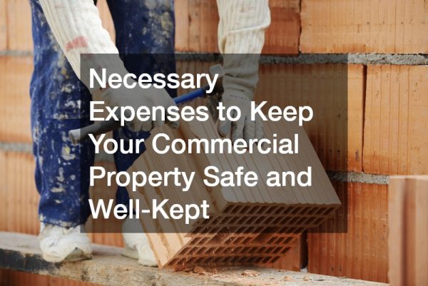 Necessary Expenses to Keep Your Commercial Property Safe and Well-Kept