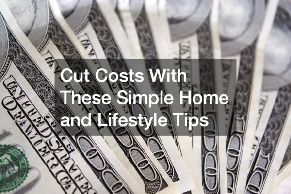 Cut Costs With These Simple Home and Lifestyle Tips
