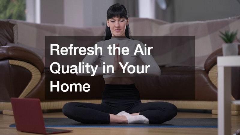 Refresh the Air Quality in Your Home