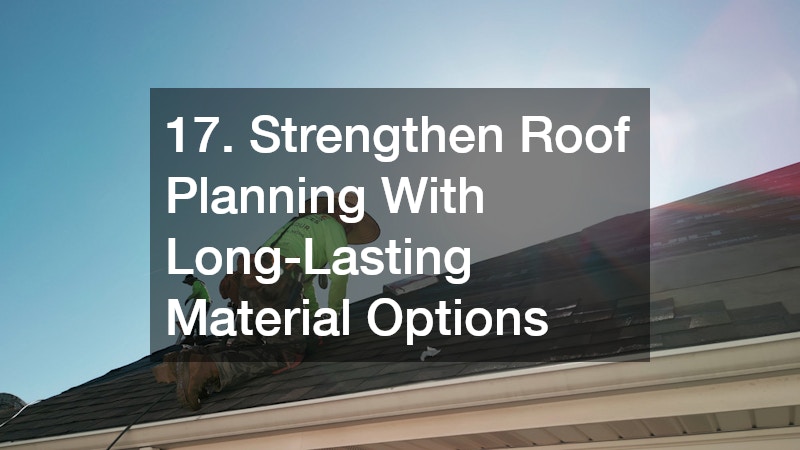 17. Strengthen Roof Planning With Long-Lasting Material Options