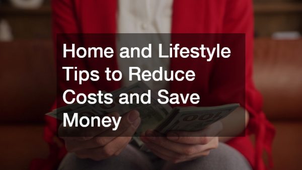 Home and Lifestyle Tips to Reduce Costs and Save Money
