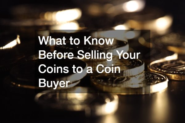 What to Know Before Selling Your Coins to a Coin Buyer