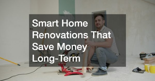 Smart Home Renovations That Save Money Long-Term